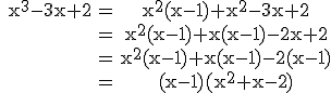 3$\rm \begin{tabular} x^{3}-3x+2&=&x^{2}(x-1)+x^{2}-3x+2\\&=&x^{2}(x-1)+x(x-1)-2x+2\\&=&x^{2}(x-1)+x(x-1)-2(x-1)\\&=&(x-1)(x^{2}+x-2)\end{tabular}